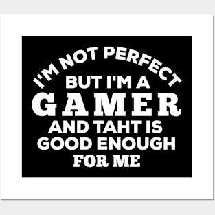 I'm Not Perfect But I'm A Gamer And That Is Enough For Me Posters and Art